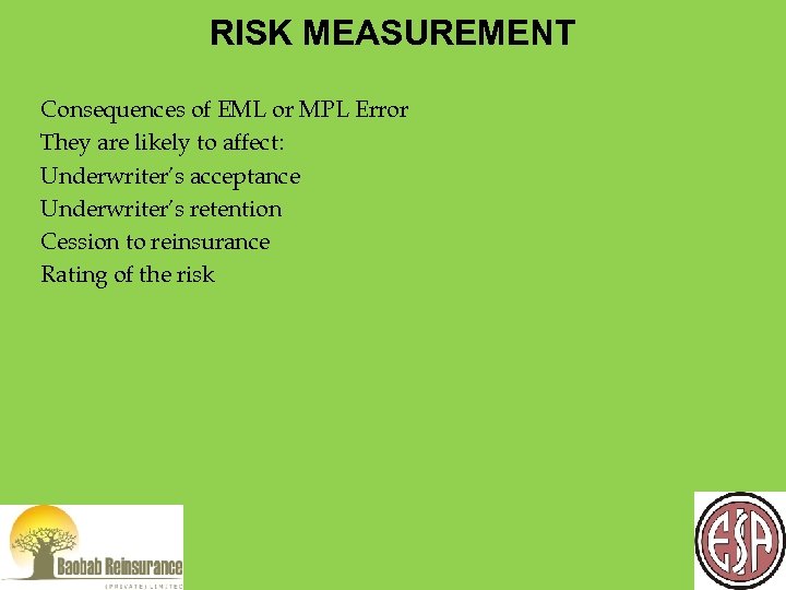 RISK MEASUREMENT Consequences of EML or MPL Error They are likely to affect: Underwriter’s