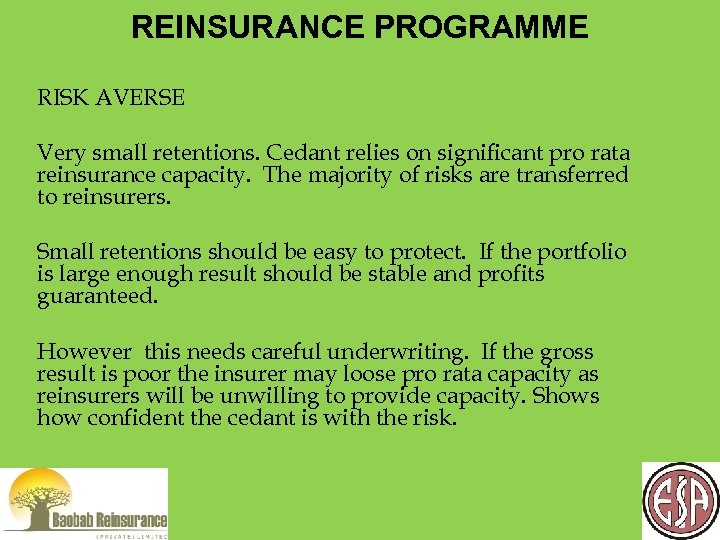 REINSURANCE PROGRAMME RISK AVERSE Very small retentions. Cedant relies on significant pro rata reinsurance