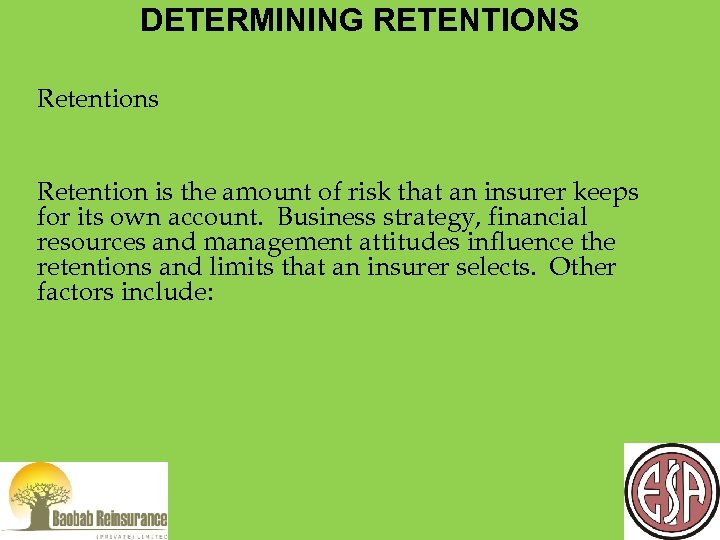 DETERMINING RETENTIONS Retentions Retention is the amount of risk that an insurer keeps for