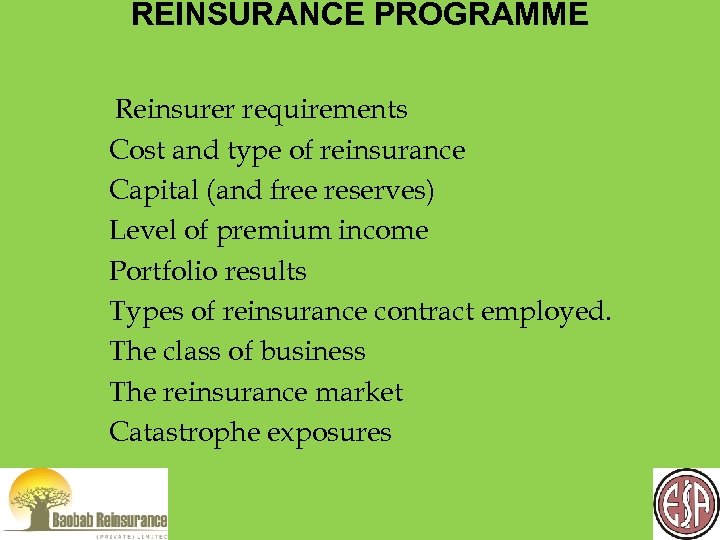 REINSURANCE PROGRAMME Reinsurer requirements Cost and type of reinsurance Capital (and free reserves) Level