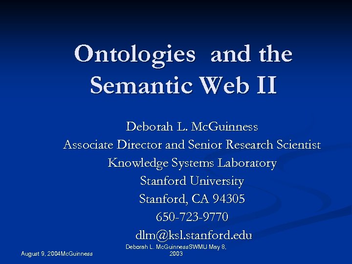 Ontologies and the Semantic Web II Deborah L. Mc. Guinness Associate Director and Senior