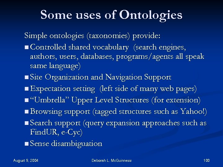 Some uses of Ontologies Simple ontologies (taxonomies) provide: n Controlled shared vocabulary (search engines,