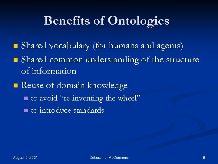 Benefits of Ontologies Shared vocabulary (for humans and agents) n Shared common understanding of