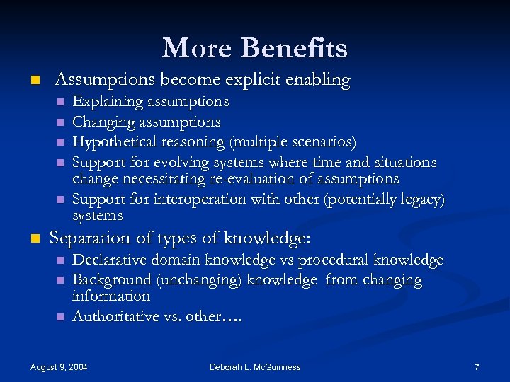 More Benefits n Assumptions become explicit enabling n n n Explaining assumptions Changing assumptions