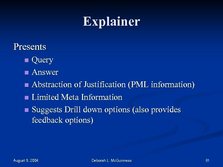 Explainer Presents Query n Answer n Abstraction of Justification (PML information) n Limited Meta