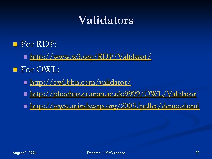Validators n For RDF: n n http: //www. w 3. org/RDF/Validator/ For OWL: http: