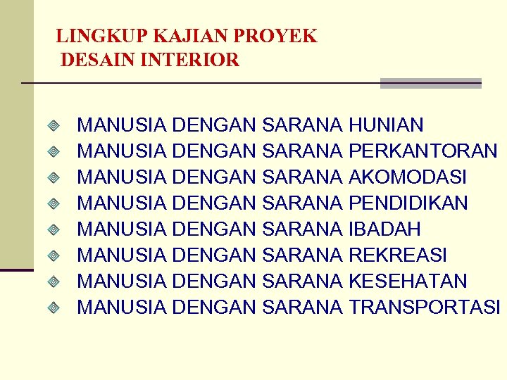 LINGKUP KAJIAN PROYEK DESAIN INTERIOR MANUSIA DENGAN SARANA HUNIAN MANUSIA DENGAN SARANA PERKANTORAN MANUSIA