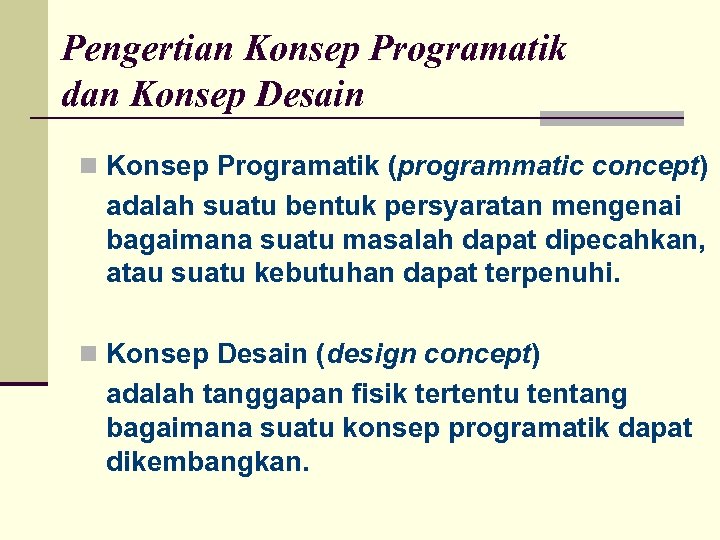 Pengertian Konsep Programatik dan Konsep Desain n Konsep Programatik (programmatic concept) adalah suatu bentuk
