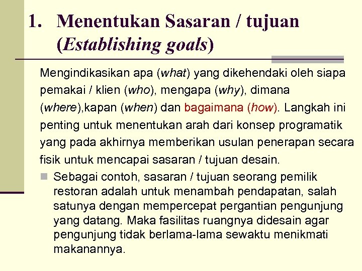 1. Menentukan Sasaran / tujuan (Establishing goals) Mengindikasikan apa (what) yang dikehendaki oleh siapa