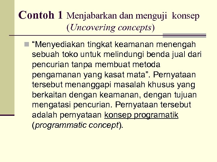Contoh 1 Menjabarkan dan menguji konsep (Uncovering concepts) n “Menyediakan tingkat keamanan menengah sebuah