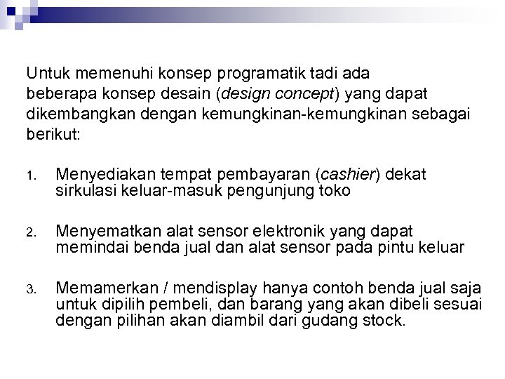 Untuk memenuhi konsep programatik tadi ada beberapa konsep desain (design concept) yang dapat dikembangkan
