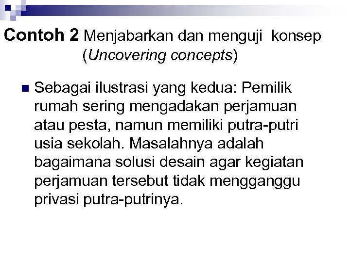Contoh 2 Menjabarkan dan menguji konsep (Uncovering concepts) n Sebagai ilustrasi yang kedua: Pemilik