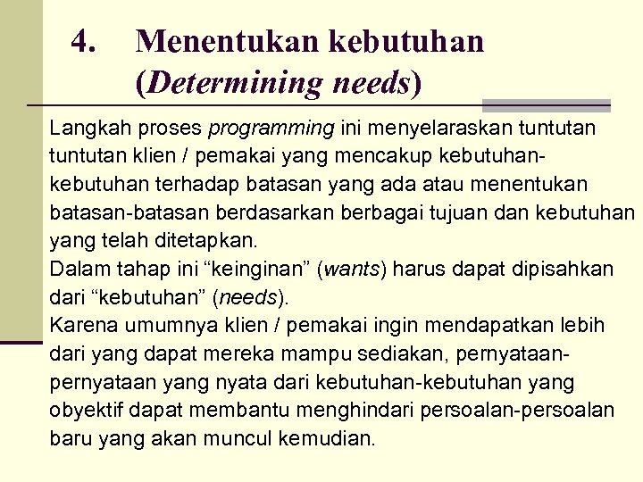 4. Menentukan kebutuhan (Determining needs) Langkah proses programming ini menyelaraskan tuntutan klien / pemakai