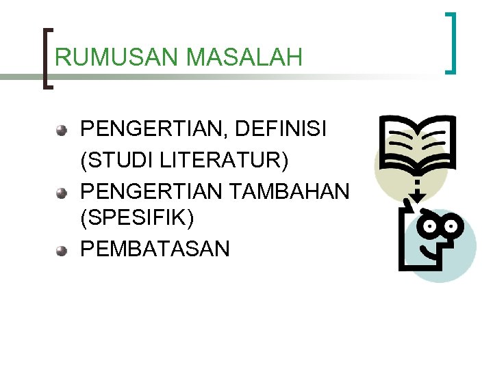RUMUSAN MASALAH PENGERTIAN, DEFINISI (STUDI LITERATUR) PENGERTIAN TAMBAHAN (SPESIFIK) PEMBATASAN 