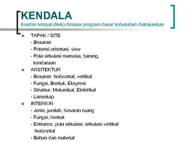 KENDALA Kondisi tempat (fisik) dimana program dasar kebutuhan dialokasikan n TAPAK / SITE -