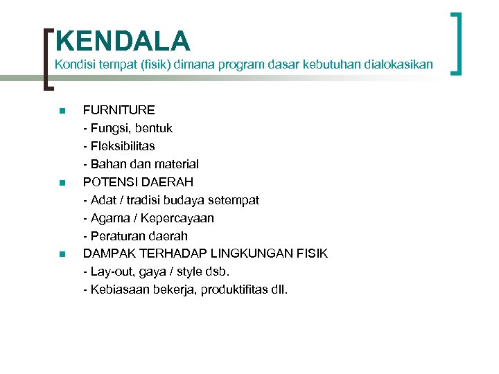 KENDALA Kondisi tempat (fisik) dimana program dasar kebutuhan dialokasikan n FURNITURE - Fungsi, bentuk