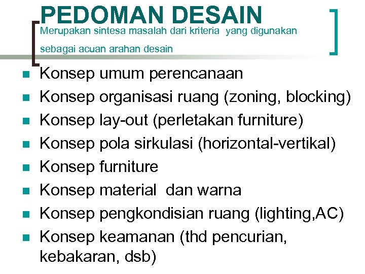 PEDOMAN DESAIN Merupakan sintesa masalah dari kriteria yang digunakan sebagai acuan arahan desain n