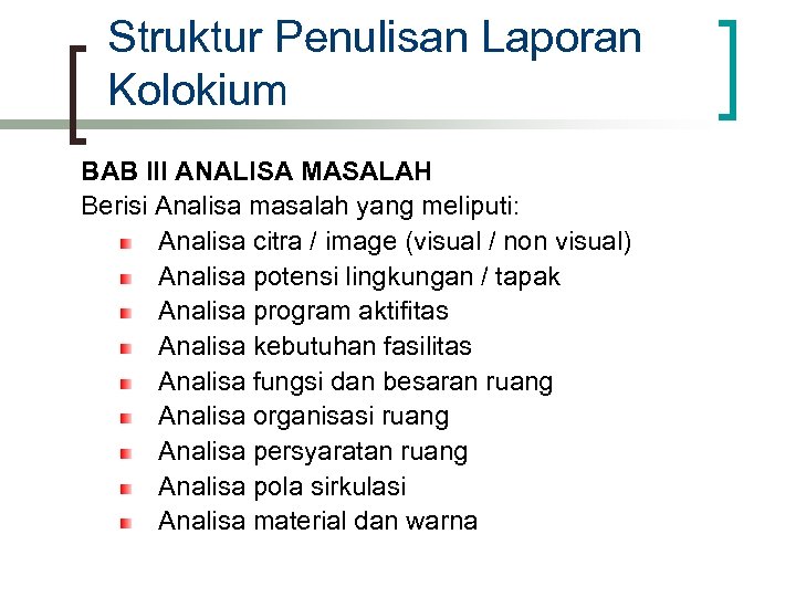 Struktur Penulisan Laporan Kolokium BAB III ANALISA MASALAH Berisi Analisa masalah yang meliputi: Analisa