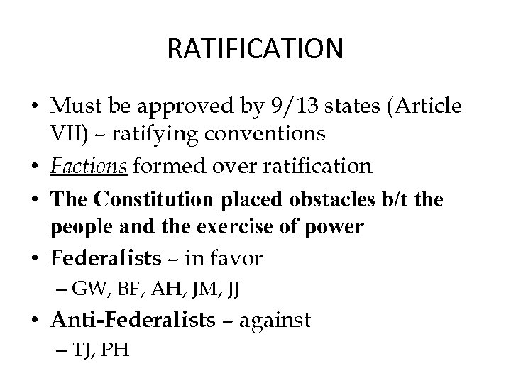 RATIFICATION • Must be approved by 9/13 states (Article VII) – ratifying conventions •