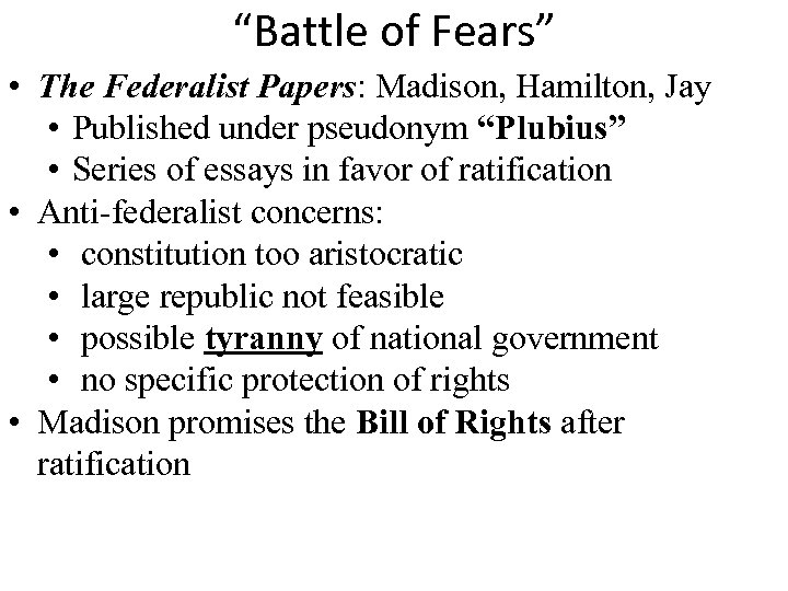 “Battle of Fears” • The Federalist Papers: Madison, Hamilton, Jay • Published under pseudonym