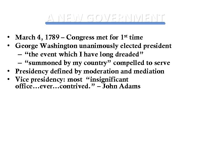 A NEW GOVERNMENT • March 4, 1789 – Congress met for 1 st time