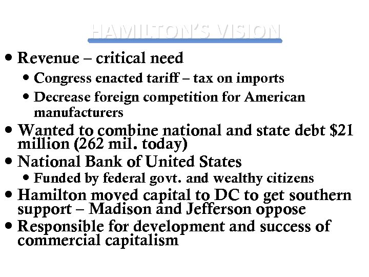 HAMILTON’S VISION Revenue – critical need Congress enacted tariff – tax on imports Decrease