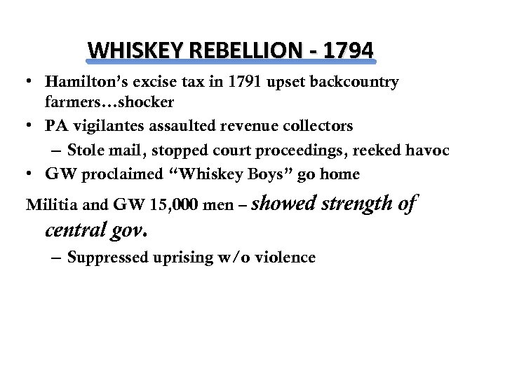 WHISKEY REBELLION - 1794 • Hamilton’s excise tax in 1791 upset backcountry farmers…shocker •