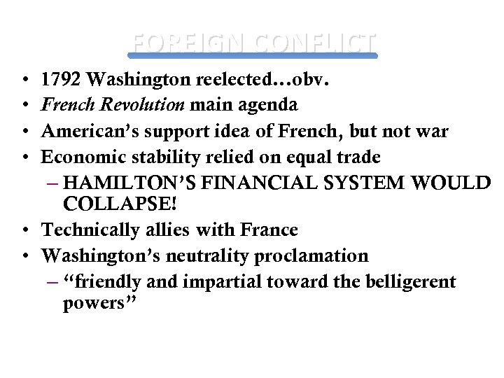 FOREIGN CONFLICT • • 1792 Washington reelected…obv. French Revolution main agenda American’s support idea