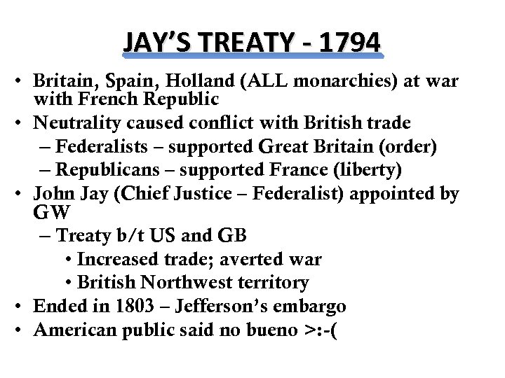 JAY’S TREATY - 1794 • Britain, Spain, Holland (ALL monarchies) at war with French