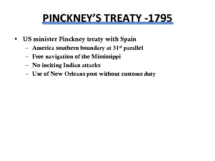 PINCKNEY’S TREATY -1795 • US minister Pinckney treaty with Spain – – America southern