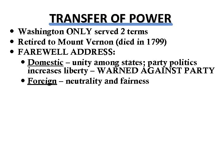 TRANSFER OF POWER Washington ONLY served 2 terms Retired to Mount Vernon (died in