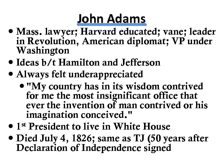 John Adams Mass. lawyer; Harvard educated; vane; leader in Revolution, American diplomat; VP under