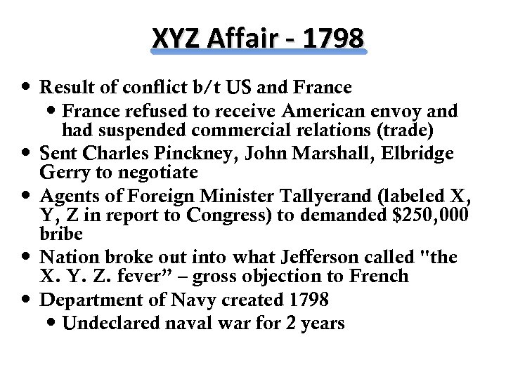 XYZ Affair - 1798 Result of conflict b/t US and France refused to receive