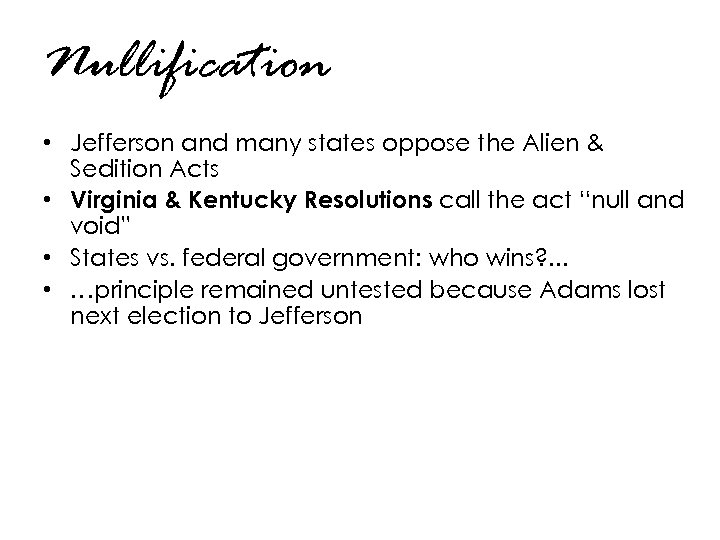 Nullification • Jefferson and many states oppose the Alien & Sedition Acts • Virginia