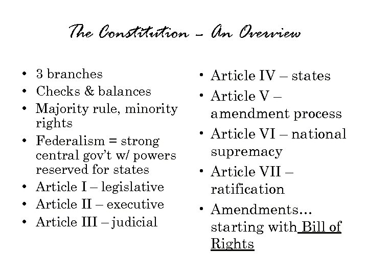 The Constitution – An Overview • • 3 branches Checks & balances Majority rule,