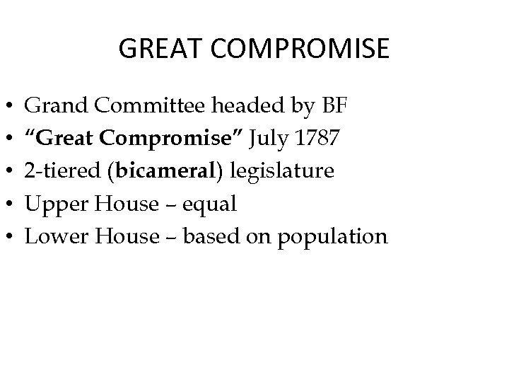 GREAT COMPROMISE • • • Grand Committee headed by BF “Great Compromise” July 1787