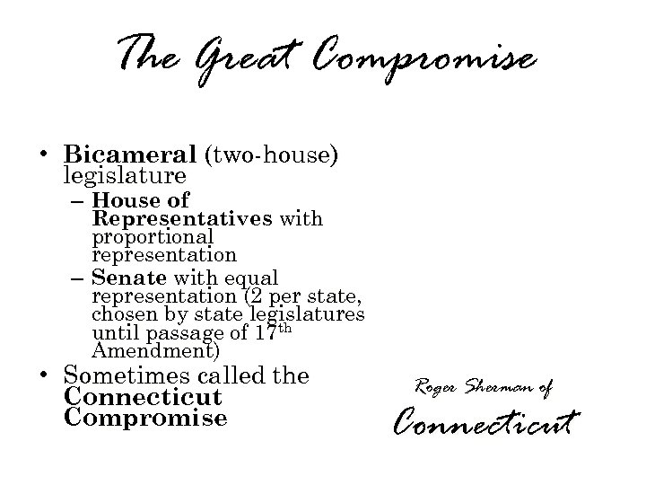 The Great Compromise • Bicameral (two-house) legislature – House of Representatives with proportional representation