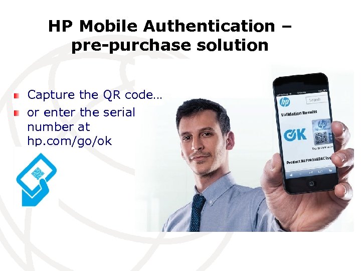 HP Mobile Authentication – pre-purchase solution Capture the QR code… or enter the serial