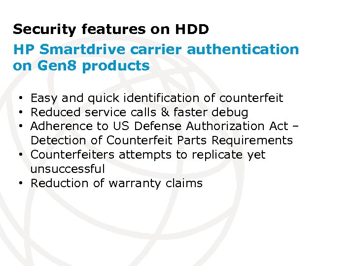 Security features on HDD HP Smartdrive carrier authentication on Gen 8 products • Easy
