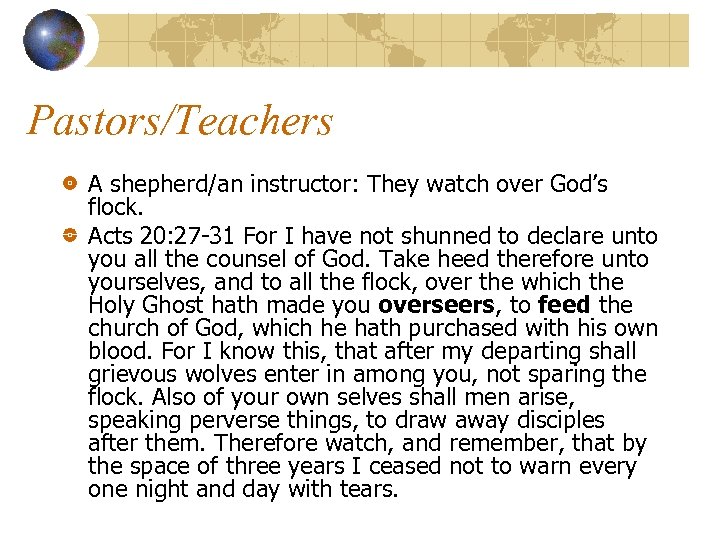 Pastors/Teachers A shepherd/an instructor: They watch over God’s flock. Acts 20: 27 -31 For