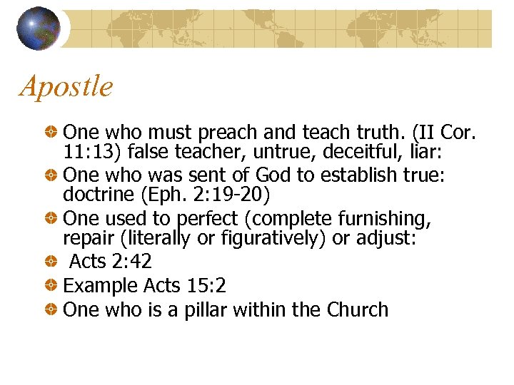 Apostle One who must preach and teach truth. (II Cor. 11: 13) false teacher,