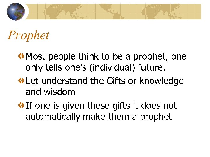 Prophet Most people think to be a prophet, one only tells one’s (individual) future.