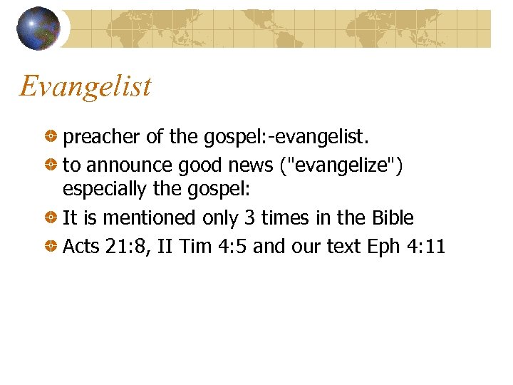 Evangelist preacher of the gospel: -evangelist. to announce good news (