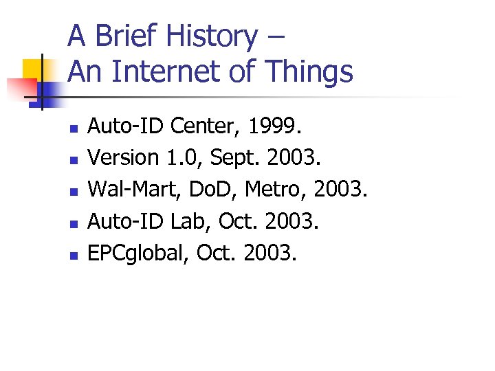 A Brief History – An Internet of Things n n n Auto-ID Center, 1999.