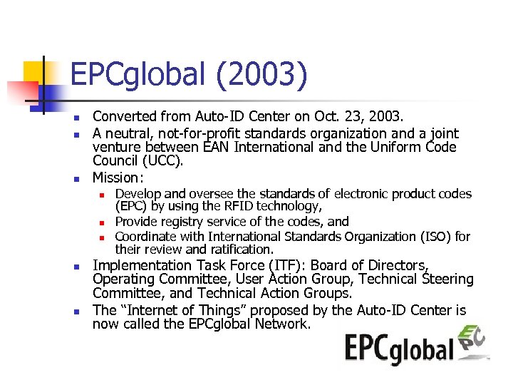 EPCglobal (2003) n n n Converted from Auto-ID Center on Oct. 23, 2003. A