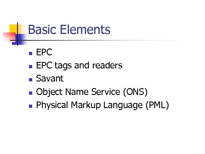 Basic Elements n n n EPC tags and readers Savant Object Name Service (ONS)