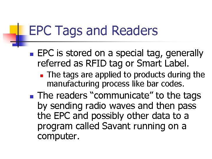 EPC Tags and Readers n EPC is stored on a special tag, generally referred