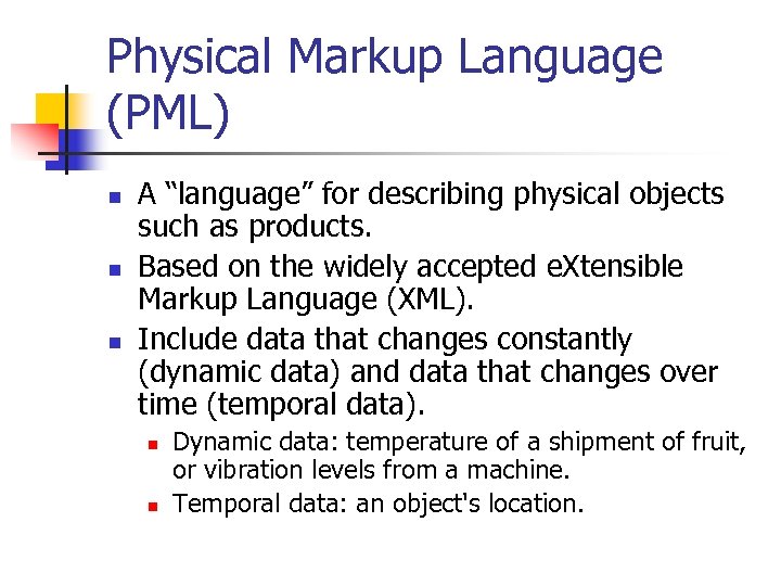 Physical Markup Language (PML) n n n A “language” for describing physical objects such