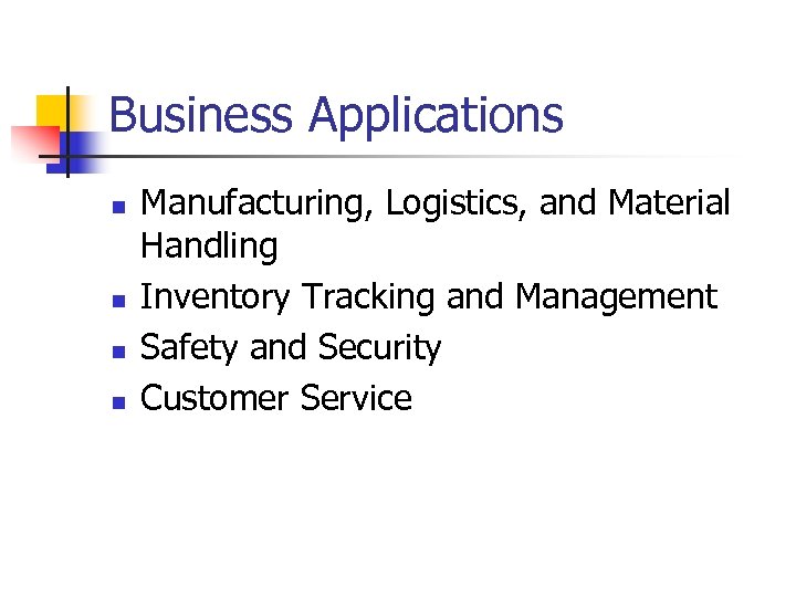 Business Applications n n Manufacturing, Logistics, and Material Handling Inventory Tracking and Management Safety