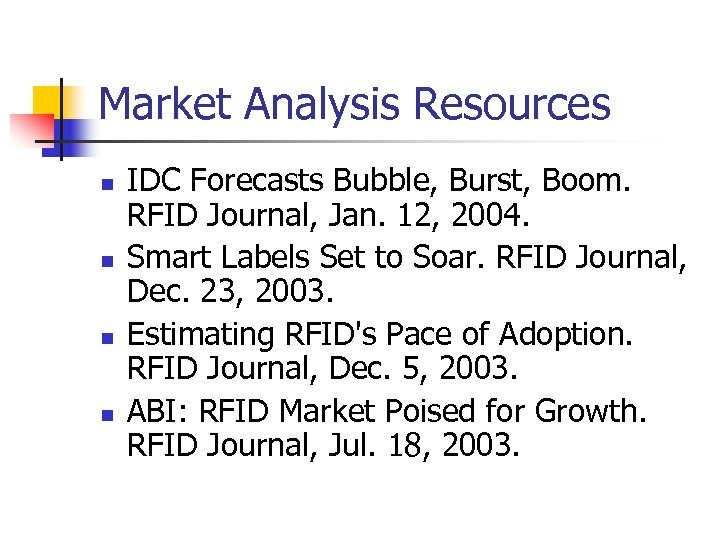 Market Analysis Resources n n IDC Forecasts Bubble, Burst, Boom. RFID Journal, Jan. 12,